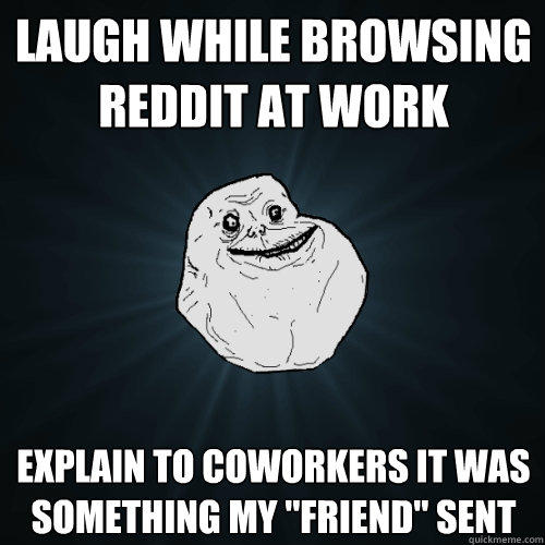 Laugh while browsing reddit at work explain to coworkers it was something my 