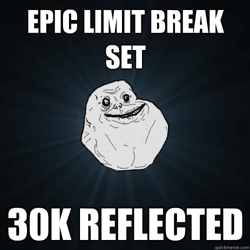 epic limit break set 30k reflected - epic limit break set 30k reflected  Forever Alone