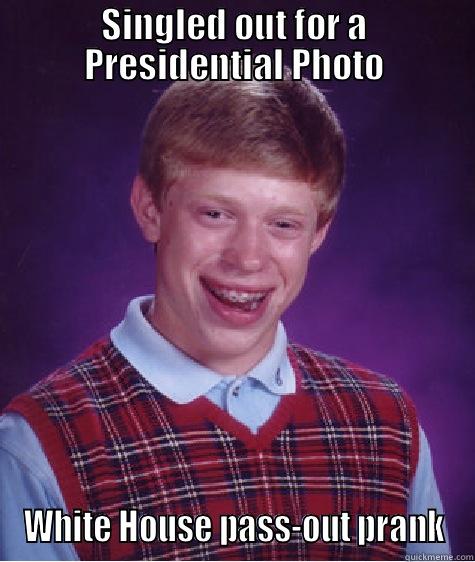 SINGLED OUT FOR A PRESIDENTIAL PHOTO WHITE HOUSE PASS-OUT PRANK Bad Luck Brian