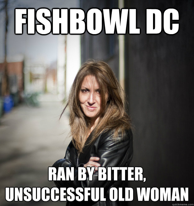 fishbowl dc ran by bitter, unsuccessful old woman  FishbowlDCs Betsy Rothstein