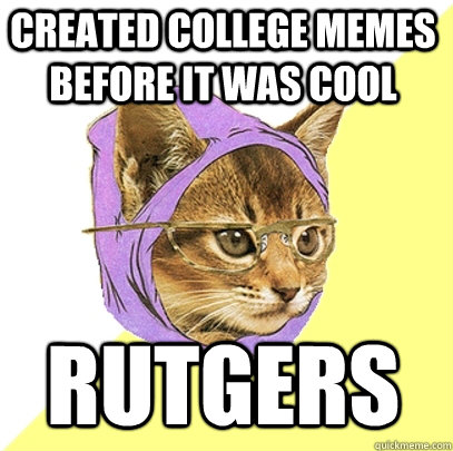 Created College memes before it was cool  rutgers - Created College memes before it was cool  rutgers  Hipster Kitty