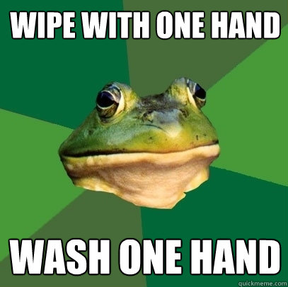 wipe with one hand wash one hand - wipe with one hand wash one hand  Foul Bachelor Frog