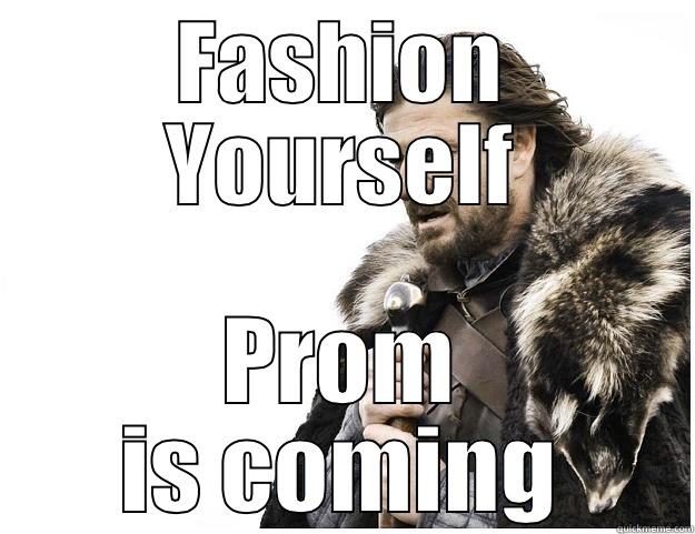 FASHION YOURSELF PROM IS COMING Imminent Ned