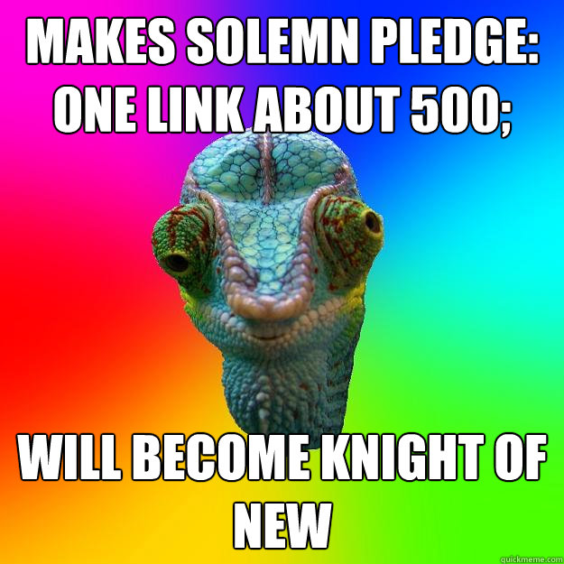 Makes solemn pledge:  one link about 500; will become knight of new  Karma Chameleon