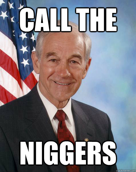 call the  niggers   Ron Paul