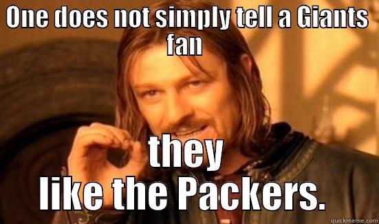 ONE DOES NOT SIMPLY TELL A GIANTS FAN  THEY LIKE THE PACKERS.  Boromir