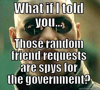 WHAT IF I TOLD YOU... THOSE RANDOM FRIEND REQUESTS ARE SPYS FOR THE GOVERNMENT? Matrix Morpheus