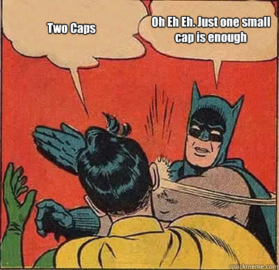 Two Caps Oh Eh Eh. Just one small cap is enough - Two Caps Oh Eh Eh. Just one small cap is enough  Batman Slapping Robin