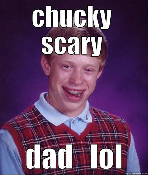 CHUCKY SCARY  DAD   LOL Bad Luck Brian