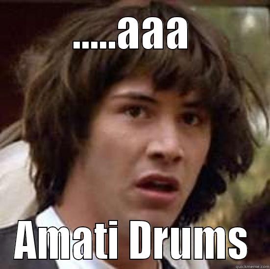 About Drums - .....AAA AMATI DRUMS conspiracy keanu