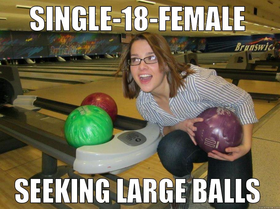 SINGLE-18-FEMALE SEEKING LARGE BALLS Misc