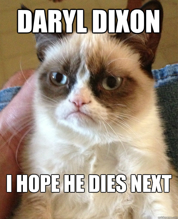 Daryl Dixon I Hope He Dies Next  Grumpy Cat