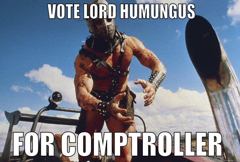             VOTE LORD HUMUNGUS           FOR COMPTROLLER Misc