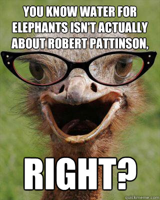 You know Water for Elephants isn't actually about Robert Pattinson, Right?  Judgmental Bookseller Ostrich