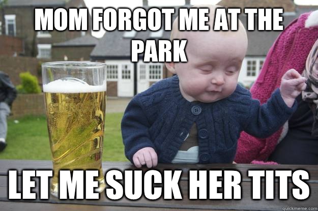 Mom forgot me at the park Let me suck HER tits   drunk baby