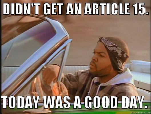 SOLDIERS UNDERSTAND THIS FEELING. -  DIDN'T GET AN ARTICLE 15.   TODAY WAS A GOOD DAY. today was a good day