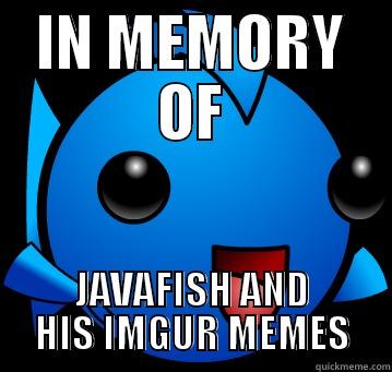 In Memory - IN MEMORY OF JAVAFISH AND HIS IMGUR MEMES Misc