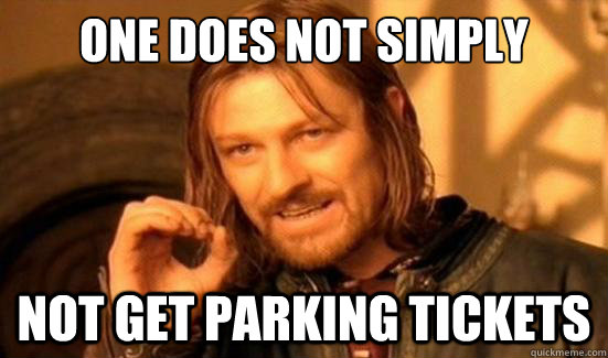 One Does Not Simply Not get parking tickets - One Does Not Simply Not get parking tickets  Boromir