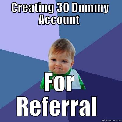 CREATING 30 DUMMY ACCOUNT  FOR REFERRAL  Success Kid