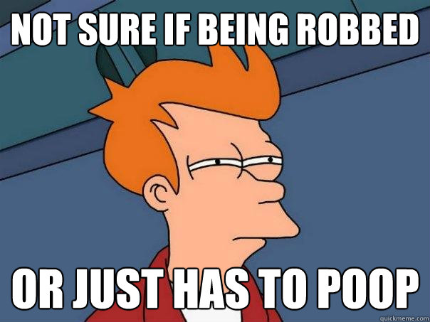 not sure if being robbed Or just has to poop  Futurama Fry