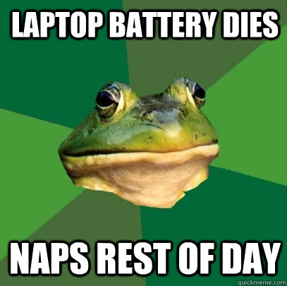 laptop battery dies naps rest of day - laptop battery dies naps rest of day  Foul Bachelor Frog