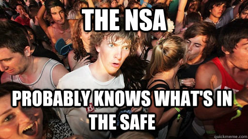 The NSA probably knows what's in the safe - The NSA probably knows what's in the safe  Sudden Clarity Clarence