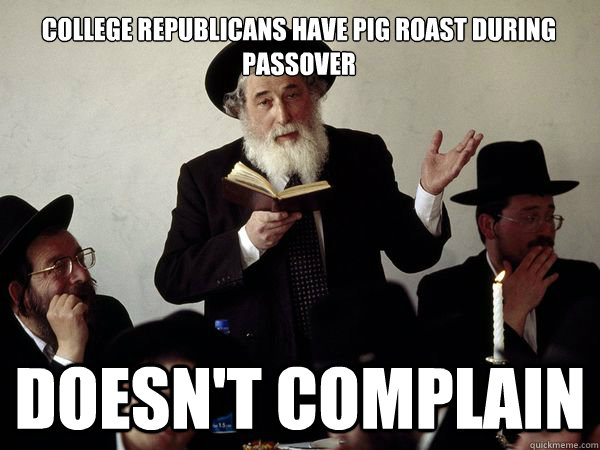 College Republicans have pig roast during passover Doesn't complain  