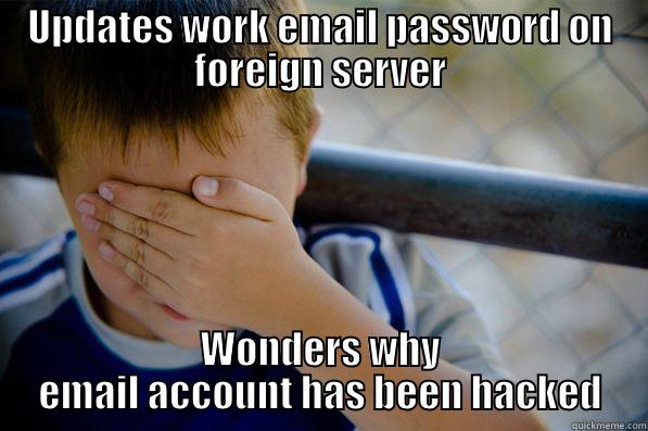 UPDATES WORK EMAIL PASSWORD ON FOREIGN SERVER WONDERS WHY EMAIL ACCOUNT HAS BEEN HACKED Confession kid