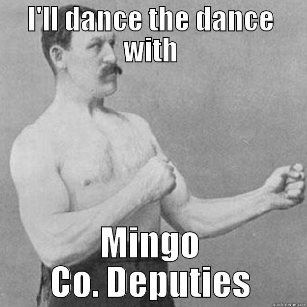 I'LL DANCE THE DANCE WITH MINGO CO. DEPUTIES overly manly man