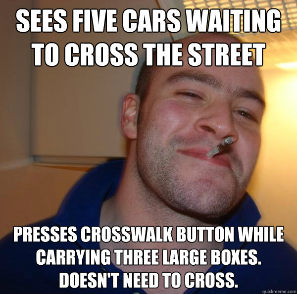 Sees five cars waiting to cross the street presses crosswalk button while carrying three large boxes.  Doesn't need to cross. - Sees five cars waiting to cross the street presses crosswalk button while carrying three large boxes.  Doesn't need to cross.  Misc