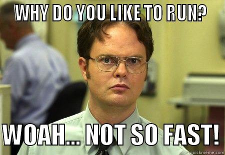 When someone says... -  WHY DO YOU LIKE TO RUN?   WOAH... NOT SO FAST! Schrute