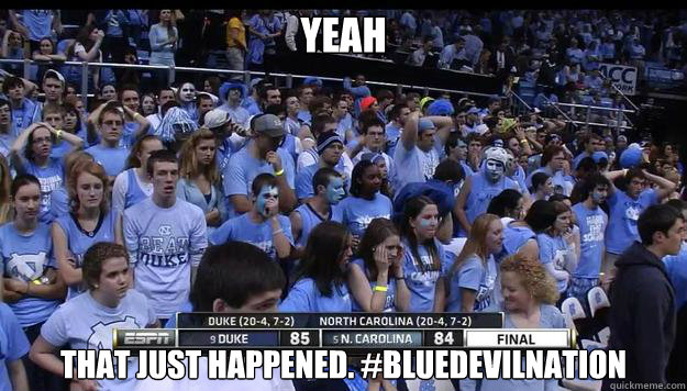 Yeah that just happened. #BlueDevilNation - Yeah that just happened. #BlueDevilNation  UNC Loses