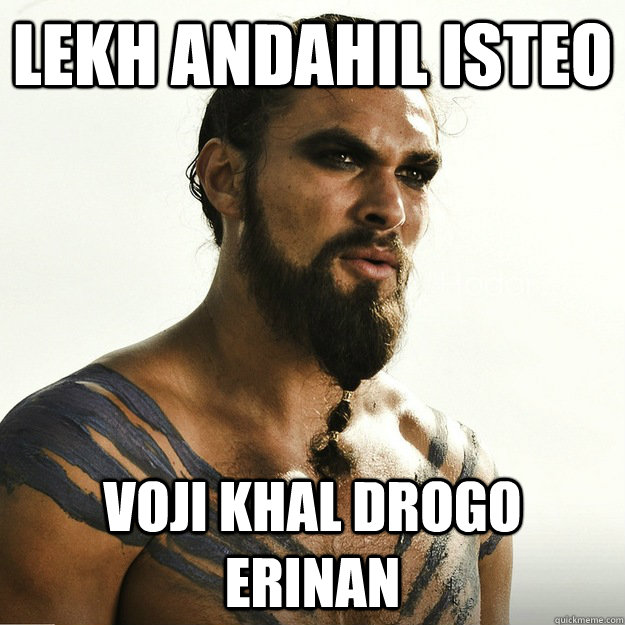 Lekh Andahil isteo Voji Khal Drogo erinan - Lekh Andahil isteo Voji Khal Drogo erinan  Khal Drogo