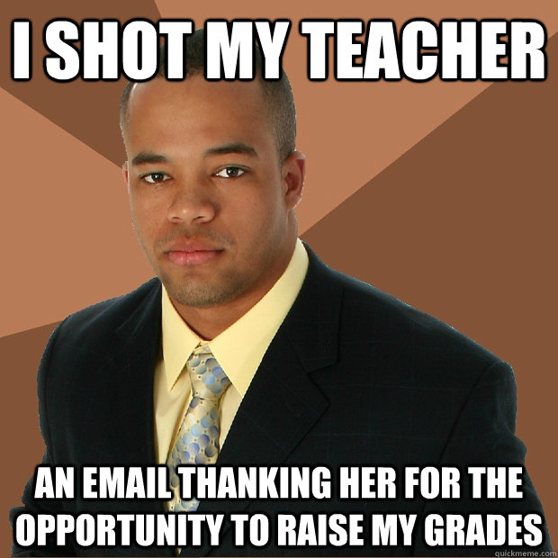 i shot my teacher an email thanking her for the opportunity to raise my grades  Successful Black Man