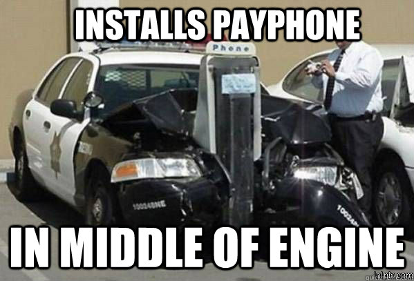Installs payphone in middle of engine - Installs payphone in middle of engine  Cop Phone