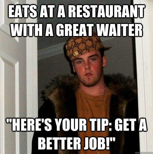 Eats at a restaurant with a great waiter 