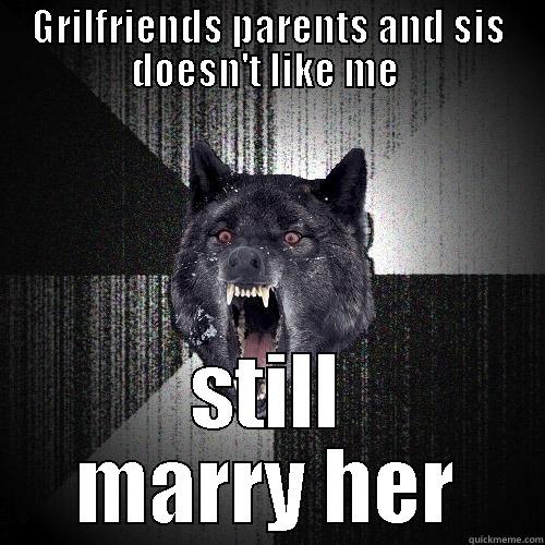 GRILFRIENDS PARENTS AND SIS DOESN'T LIKE ME  STILL MARRY HER Insanity Wolf