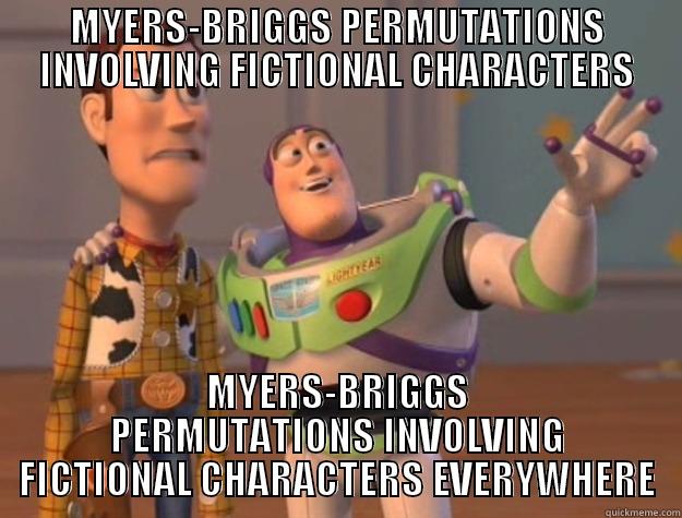 These things are everywhere. - MYERS-BRIGGS PERMUTATIONS INVOLVING FICTIONAL CHARACTERS MYERS-BRIGGS PERMUTATIONS INVOLVING FICTIONAL CHARACTERS EVERYWHERE Toy Story