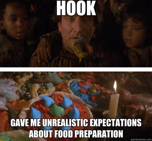 Hook gave me unrealistic expectations 
about food preparation
  