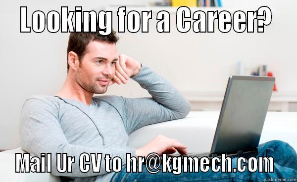  LOOKING FOR A CAREER?  MAIL UR CV TO HR@KGMECH.COM  Misc