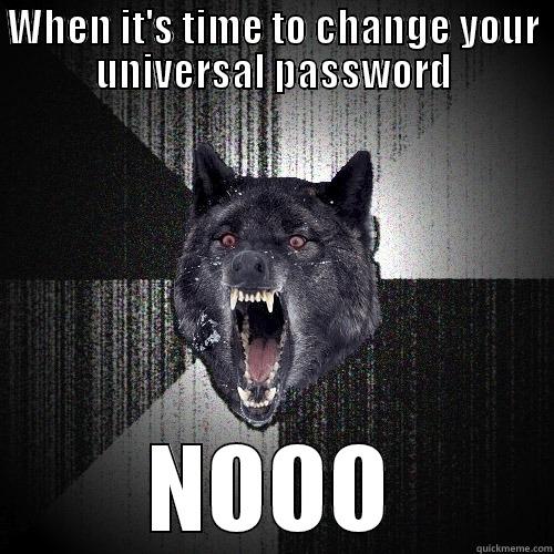 End of Quarter password change - WHEN IT'S TIME TO CHANGE YOUR UNIVERSAL PASSWORD NOOO Insanity Wolf