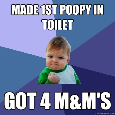 MADE 1ST POOPY IN TOILET GOT 4 M&M'S  Success Kid