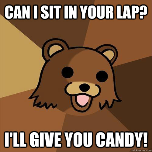 Can i sit in your lap? I'll give you candy! - Can i sit in your lap? I'll give you candy!  Pedobear