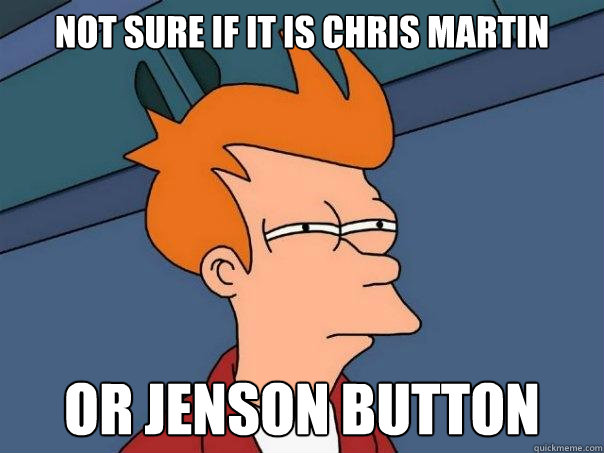 not sure if it is chris martin Or jenson button  Futurama Fry