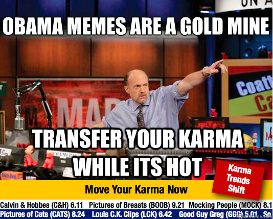 OBAMA MEMES ARE A GOLD MINE
 TRANSFER YOUR KARMA WHILE ITS HOT  Mad Karma with Jim Cramer