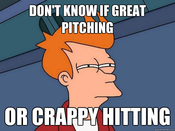 don't know if great pitching or crappy hitting  Futurama Fry