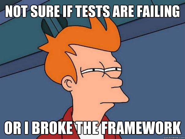 Not sure if tests are failing Or I broke the framework  Futurama Fry