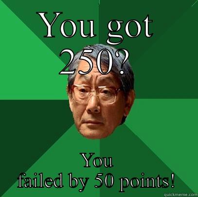 YOU GOT 250? YOU FAILED BY 50 POINTS! High Expectations Asian Father