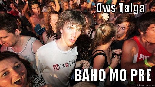                                             OWS TALGA                             BAHO MO PRE Sudden Clarity Clarence