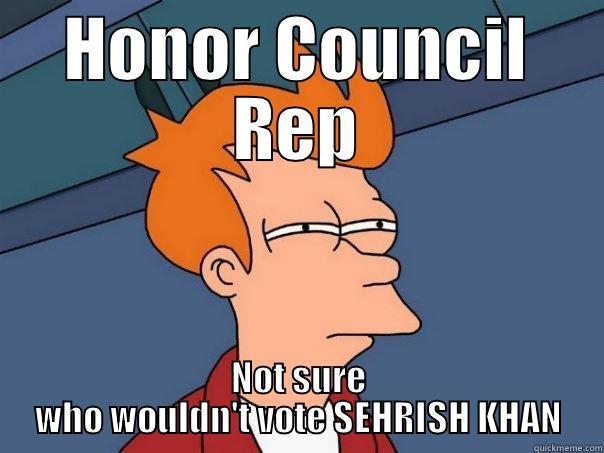 HONOR COUNCIL REP NOT SURE WHO WOULDN'T VOTE SEHRISH KHAN Futurama Fry